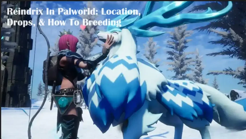 Reindrix In Palworld: Location, Drops, & How To Breeding